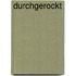 durchgerockt