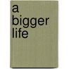 A Bigger Life by Annette Smith