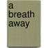 A Breath Away