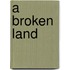 A Broken Land