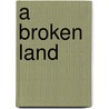A Broken Land door Jack Ludlow