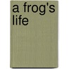 A Frog's Life door Ellen Lawrence
