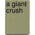 A Giant Crush