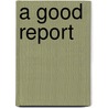 A Good Report door Reinout Hogeweg