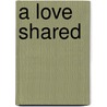 A Love Shared by Chrissie Loveday
