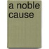 A Noble Cause