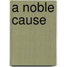 A Noble Cause door J. Gregory Smith