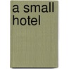 A Small Hotel by Robert Olen Butler