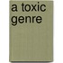 A Toxic Genre