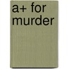 A+ for Murder door Gloria D'Alessandro