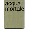 Acqua Mortale by Christian Försch