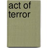 Act Of Terror door Richard Woodman