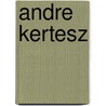 Andre Kertesz by John McBrewster