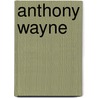 Anthony Wayne by Patricia Grabowski