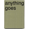 Anything Goes by Theodore Dalrymple