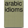 Arabic Idioms door Ashraf Abdou