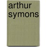 Arthur Symons by Arthur Symons