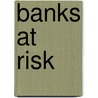 Banks At Risk by Peter Hoflich