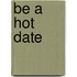 Be A Hot Date