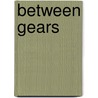 Between Gears door Natalie Nourigat