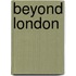 Beyond London