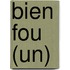 Bien Fou (Un)