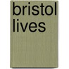 Bristol Lives door Maurice Fells