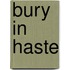 Bury in Haste