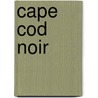 Cape Cod Noir door David Ulin