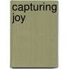 Capturing Joy door Jo Ellen Bogart