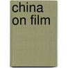 China On Film by Paul Pickowicz