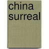 China Surreal by Mark Henley