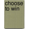 Choose to Win door Ph.d. Gilbert S.J.