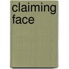 Claiming Face by Maya Christina Gonzalez