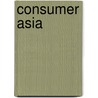 Consumer Asia door Euromonitor Publishing