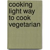 Cooking Light Way to Cook Vegetarian door Onbekend