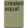 Created Equal by R.A. Brown