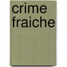 Crime Fraiche door Alexander Campion