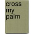 Cross My Palm