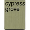 Cypress Grove door Rose Boucheron