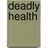 Deadly Health door Henry Harold Trevor Mottishaw