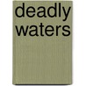 Deadly Waters by Jay Bahadur
