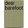 Dear Barefoot by The Barefoot Doctor