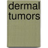 Dermal Tumors door Kim M. Hiatt