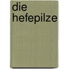 Die Hefepilze door Friedrich Georg Kohl