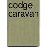 Dodge Caravan by John McBrewster