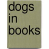 Dogs In Books door Catherine Britton