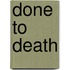 Done To Death