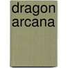 Dragon Arcana by Pierre Pevel
