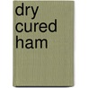 Dry Cured Ham door Dr. Ramandeep Sekhon